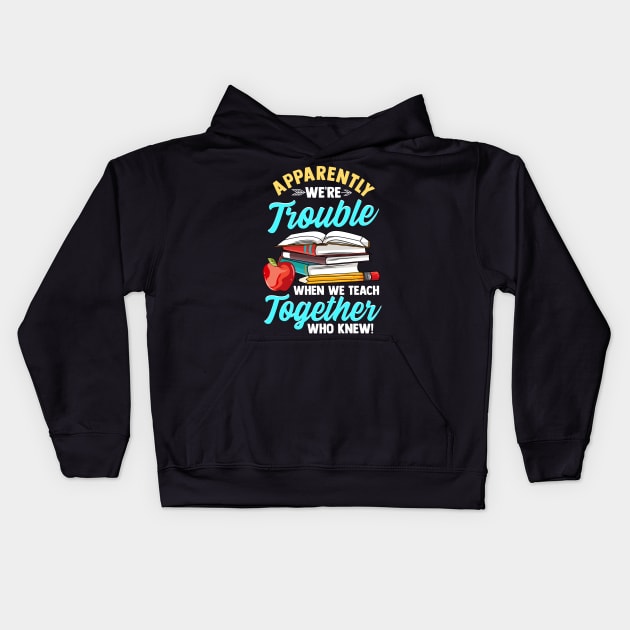 Apparently We're Trouble When We Teach Together Kids Hoodie by theperfectpresents